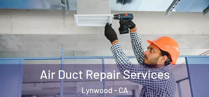 Air Duct Repair Services Lynwood - CA