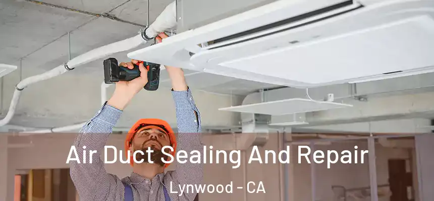 Air Duct Sealing And Repair Lynwood - CA