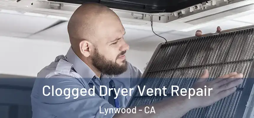  Clogged Dryer Vent Repair Lynwood - CA