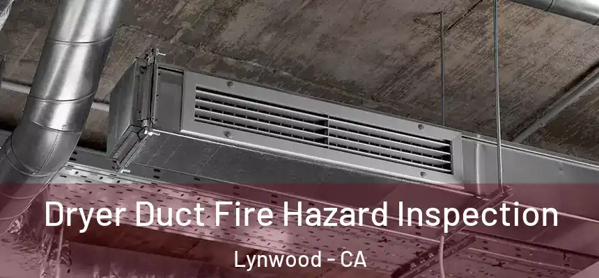 Dryer Duct Fire Hazard Inspection Lynwood - CA