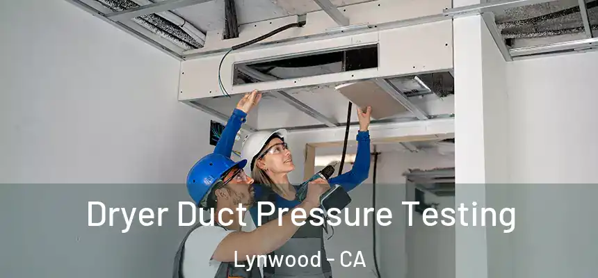 Dryer Duct Pressure Testing Lynwood - CA
