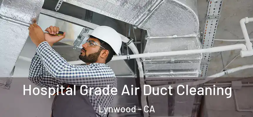 Hospital Grade Air Duct Cleaning Lynwood - CA