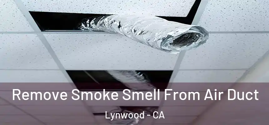  Remove Smoke Smell From Air Duct Lynwood - CA