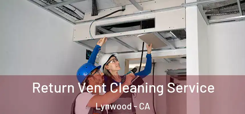 Return Vent Cleaning Service Lynwood - CA