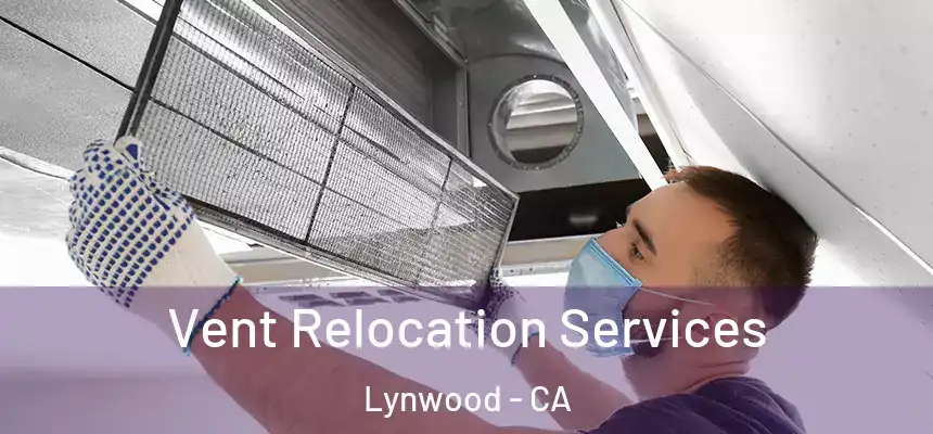 Vent Relocation Services Lynwood - CA